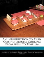 An Introduction To Asian Cuisine: Japanese Cooking From Sushi To Tempura