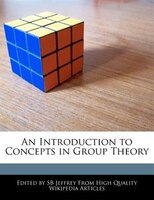 An Introduction To Concepts In Group Theory