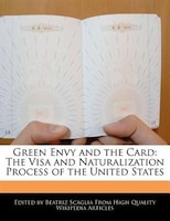 Green Envy And The Card: The Visa And Naturalization Process Of The United States