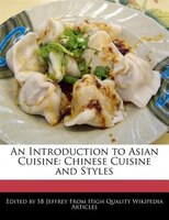 An Introduction To Asian Cuisine: Chinese Cuisine And Styles
