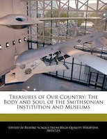 Treasures Of Our Country: The Body And Soul Of The Smithsonian Institution And Museums