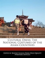 Cultural Dress: The National Costumes Of The Asian Countries