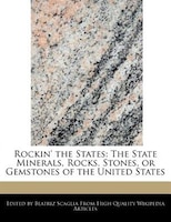 Rockin' The States: The State Minerals, Rocks, Stones, Or Gemstones Of The United States