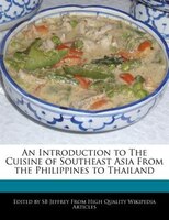 An Introduction To The Cuisine Of Southeast Asia From The Philippines To Thailand