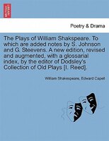 The Plays Of William Shakspeare. To Which Are Added Notes By S. Johnson And G. Steevens. A New Edition, Revised And Augmented, Wit