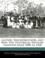 Gaiters, Knickerbockers, And Bow Ties: Historical Western Fashions From 1880 To 1900