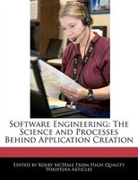 Software Engineering: The Science And Processes Behind Application Creation