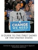 A Guide To The First Ladies Of The United States