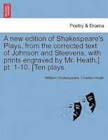 A New Edition Of Shakespeare's Plays, From The Corrected Text Of Johnson And Steevens, With Prints Engraved By Mr. Heath.] Pt. 1-1