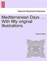 Mediterranean Days. ... With Fifty Original Illustrations.