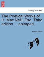 The Poetical Works Of H. Mac Neill, Esq. Third Edition ... Enlarged.