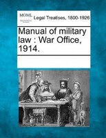 Manual Of Military Law: War Office, 1914.