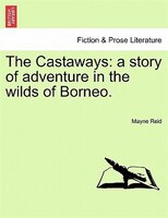 The Castaways: A Story Of Adventure In The Wilds Of Borneo.