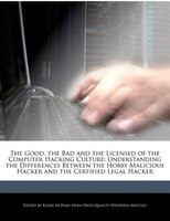 The Good, The Bad And The Licensed Of The Computer Hacking Culture: Understanding The Differences Between The Hobby Malicious Hack