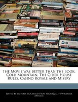 The Movie Was Better Than The Book: Cold Mountain, The Cider House Rules, Casino Royale And Misery