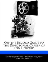 Off The Record Guide To The Directorial Career Of Ron Howard