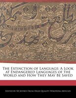 The Extinction Of Language: A Look At Endangered Languages Of The World And How They May Be Saved