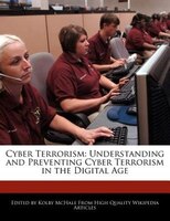 Cyber Terrorism: Understanding And Preventing Cyber Terrorism In The Digital Age