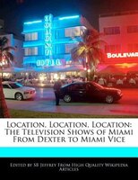 Location, Location, Location: The Television Shows Of Miami From Dexter To Miami Vice