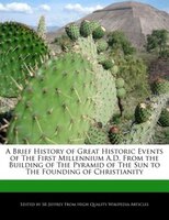 A Brief History Of Great Historic Events Of The First Millennium A.d. From The Building Of The Pyramid Of The Sun To The Founding