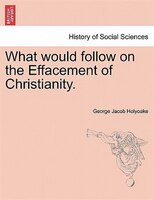 What Would Follow On The Effacement Of Christianity.
