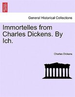 Immortelles From Charles Dickens. By Ich.