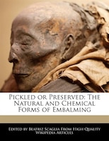 Pickled Or Preserved: The Natural And Chemical Forms Of Embalming