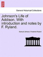 Johnson's Life Of Addison. With Introduction And Notes By F. Ryland.