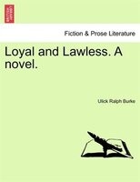 Loyal And Lawless. A Novel.