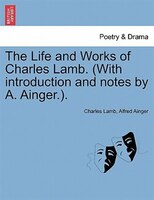 The Life and Works of Charles Lamb. (With introduction and notes by A. Ainger.). VOL. II.