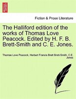 The Halliford Edition Of The Works Of Thomas Love Peacock. Edited By H. F. B. Brett-smith And C. E. Jones.
