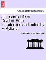 Johnson's Life Of Dryden. With Introduction And Notes By F. Ryland.