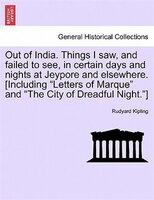 Out Of India. Things I Saw, And Failed To See, In Certain Days And Nights At Jeypore And Elsewhere. [including "letters Of Marque"