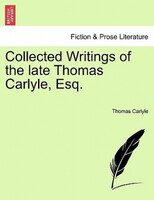 Collected Writings Of The Late Thomas Carlyle, Esq.