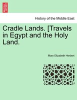 Cradle Lands. [travels In Egypt And The Holy Land.