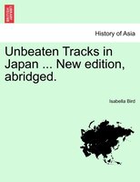 Unbeaten Tracks In Japan ... New Edition, Abridged.