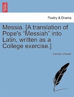 Messia. [a Translation Of Pope's "messiah" Into Latin, Written As A College Exercise.]