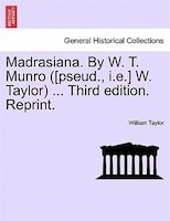 Madrasiana. By W. T. Munro ([pseud., I.e.] W. Taylor) ... Third Edition. Reprint.