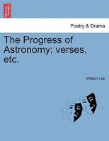 The Progress Of Astronomy: Verses, Etc.