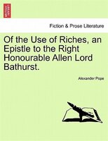Of The Use Of Riches, An Epistle To The Right Honourable Allen Lord Bathurst.