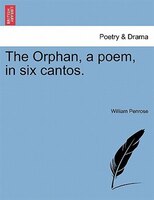 The Orphan, A Poem, In Six Cantos.