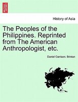 The Peoples Of The Philippines. Reprinted From The American Anthropologist, Etc.