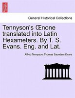 Tennyson's Onone Translated Into Latin Hexameters. By T. S. Evans. Eng. And Lat.