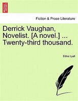 Derrick Vaughan, Novelist. [a Novel.] ... Twenty-third Thousand.
