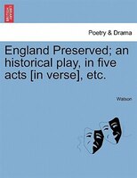 England Preserved; An Historical Play, In Five Acts [in Verse], Etc.
