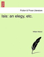 Isis: An Elegy, Etc.