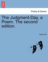 The Judgment-day, A Poem. The Second Edition.