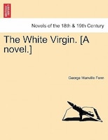 The White Virgin. [a Novel.]