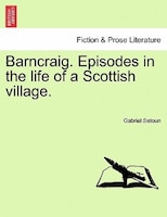 Barncraig. Episodes In The Life Of A Scottish Village.