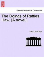 The Doings Of Raffles Haw. [a Novel.]